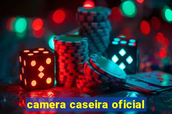 camera caseira oficial